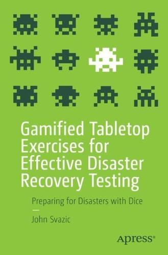 Gamified Tabletop Exercises for Effective Disaster Recovery Testing: Preparing for Disasters with Dice  by John Svazic at Abbey's Bookshop, 