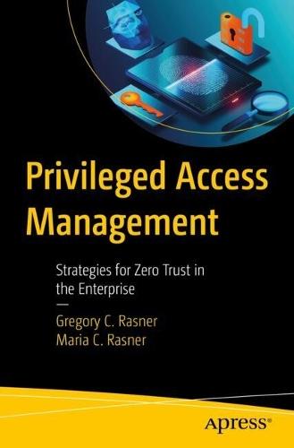 Privileged Access Management: Strategies for Zero Trust in the Enterprise  by Gregory C. Rasner at Abbey's Bookshop, 