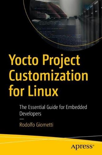 Yocto Project Customization for Linux: The Essential Guide for Embedded Developers  by Rodolfo Giometti at Abbey's Bookshop, 