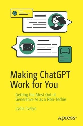 Making ChatGPT Work for You: Getting the Most Out of Generative AI as a Non-Techie  by Lydia Evelyn at Abbey's Bookshop, 