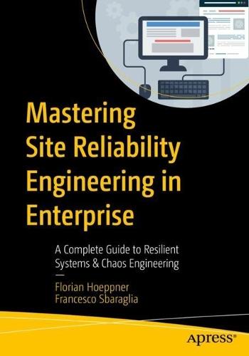 Mastering Site Reliability Engineering in Enterprise: A Complete Guide to Resilient Systems & Chaos Engineering  by Florian Hoeppner at Abbey's Bookshop, 