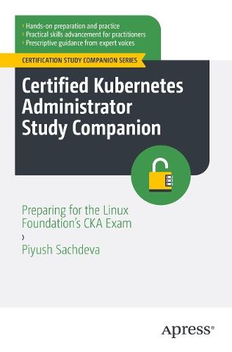 Certified Kubernetes Administrator Study Companion: Preparing for the Linux Foundation's CKA Exam  by Piyush Sachdeva at Abbey's Bookshop, 
