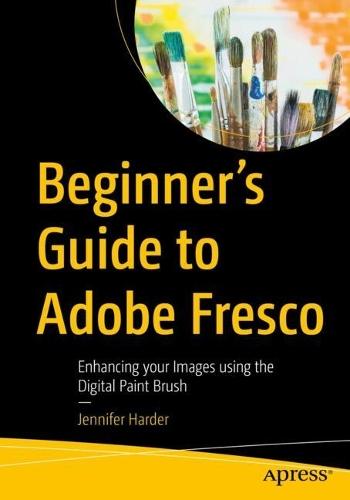 Beginner’s Guide to Adobe Fresco: Enhancing your Images using the Digital Paint Brush  by Jennifer Harder at Abbey's Bookshop, 