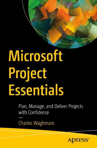 Microsoft Project Essentials: Plan, Manage, and Deliver Projects with Confidence  by Charles Waghmare at Abbey's Bookshop, 
