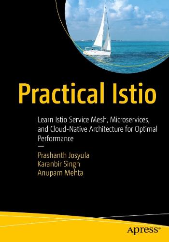 Practical Istio: Learn Istio Service Mesh, Microservices, and Cloud-Native Architecture for Optimal Performance  by Prashanth Josyula at Abbey's Bookshop, 
