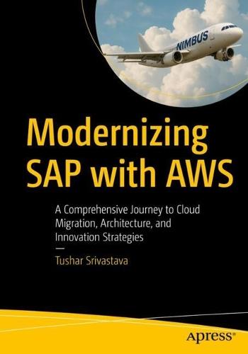 Modernizing SAP with AWS: A Comprehensive Journey to Cloud Migration, Architecture, and Innovation Strategies  by Tushar Srivastava at Abbey's Bookshop, 