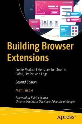 Building Browser Extensions: Create Modern Extensions for Chrome, Safari, Firefox, and Edge  by Matt Frisbie at Abbey's Bookshop, 