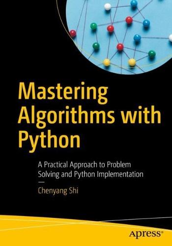 Mastering Algorithms with Python: A Practical Approach to Problem Solving and Python Implementation  by Chenyang Shi at Abbey's Bookshop, 