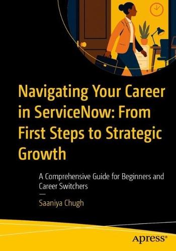 Navigating Your Career in ServiceNow: From First Steps to Strategic Growth: A Comprehensive Guide for Beginners and Career Switchers  by Saaniya Chugh at Abbey's Bookshop, 