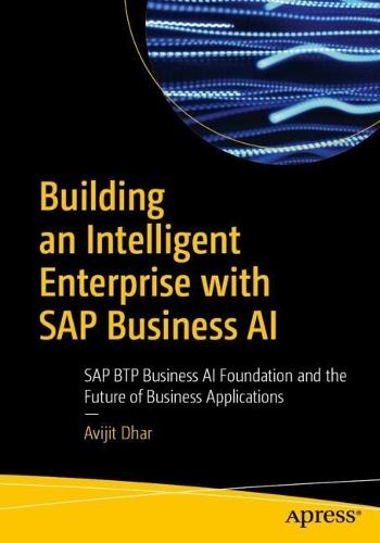 Building an Intelligent Enterprise with SAP Business AI: SAP BTP Business AI Foundation and the Future of Business Applications
