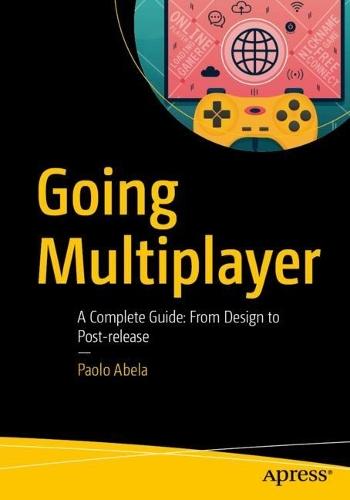 Going Multiplayer: A Complete Guide: From Design to Post-release