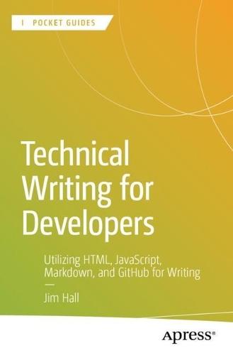 Technical Writing for Developers: Utilizing HTML, JavaScript, Markdown, and GitHub for Writing