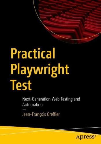 Practical Playwright Test: Next-Generation Web Testing and Automation