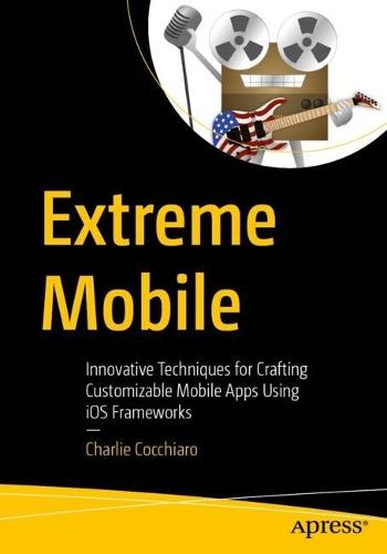 Extreme Mobile: Innovative Techniques for Crafting Customizable Mobile Apps Using iOS Frameworks