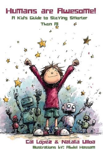 Humans are Awesome!: A Kid's Guide to Staying Smarter Than AI  by Cal Lopez at Abbey's Bookshop, 