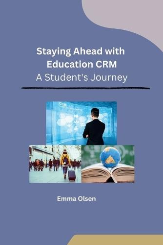 Staying Ahead with Education CRM: A Student's Journey  by Emma Olsen at Abbey's Bookshop, 