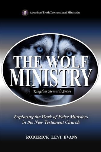 The Wolf Ministry: Exploring the Work of False Ministers in the New Testament Church  by Roderick L Evans at Abbey's Bookshop, 