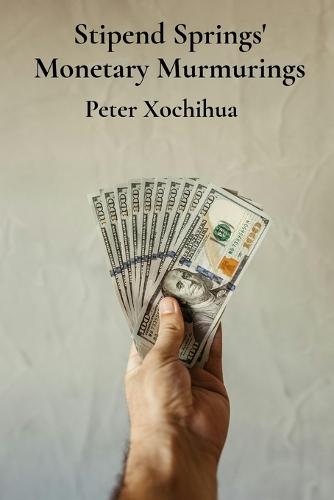 Stipend Springs' Monetary Murmurings: Securing funding for scholastic success and lifelong earnings.  by Peter Xochihua at Abbey's Bookshop, 