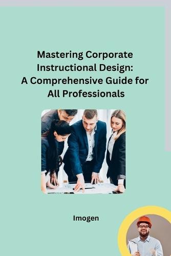 Mastering Corporate Instructional Design: A Comprehensive Guide for All Professionals  by Imogen at Abbey's Bookshop, 