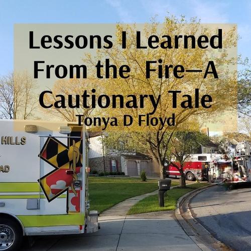 Lessons I Learned From the Fire-A Cautionary Tale  by Tonya D Floyd at Abbey's Bookshop, 