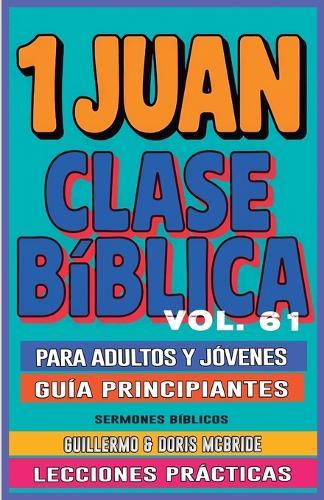 Clase Bíblica para Adultos y Jóvenes Guía Principiantes - 2 y 3 de Juan: Lecciones Prácticas