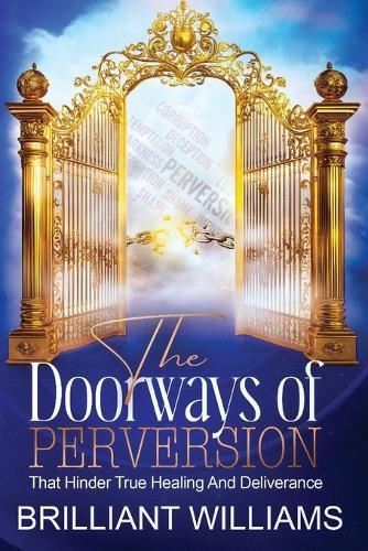 The Doorways of Perversion: The True Hindrance to Healing and Deliverance  by Brilliant Williams at Abbey's Bookshop, 