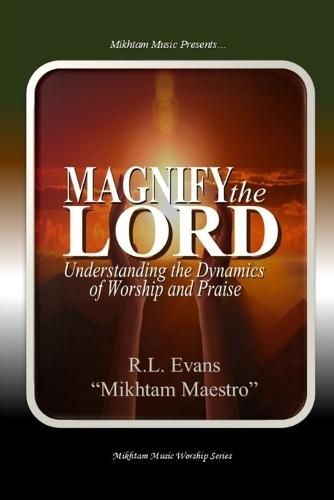 Magnify the Lord: Understanding the Dynamics of Worship and Praise  by R L Evans at Abbey's Bookshop, 