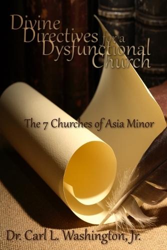 Divine Directives for a Dysfunctional Church: The 7 Churches of Asia Minor  by Carl L Washington at Abbey's Bookshop, 