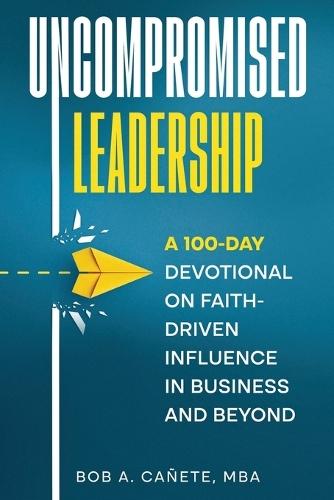 Uncompromised Leadership  by Bob Acero Cañete at Abbey's Bookshop, 