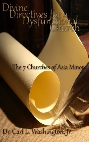 Divine Directives for a Dysfunctional Church: The 7 Churches of Asia Minor  by Carl L Washington at Abbey's Bookshop, 