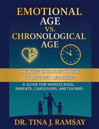 Emotional Age vs. Chronological Age A Guide for Homeschool Parents Caregivers and Teachers  by Dr Tina J Ramsay at Abbey's Bookshop, 