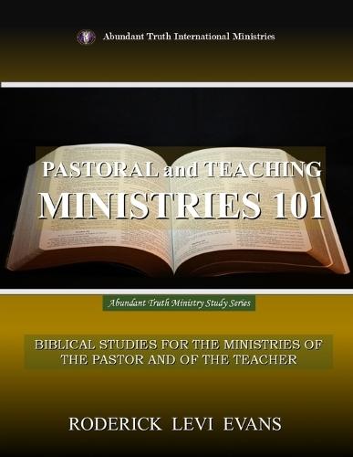 Pastoral and Teaching Ministries 101: Biblical Studies for the Ministries of the Pastor and of the Teacher  by Roderick Levi Evans at Abbey's Bookshop, 