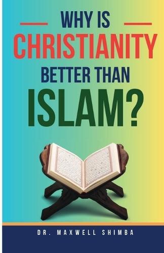 Why Is Christianity Better Than Islam?  by Maxwell Shimba at Abbey's Bookshop, 