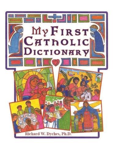 My First Catholic Dictionary  by Rich Dyches at Abbey's Bookshop, 