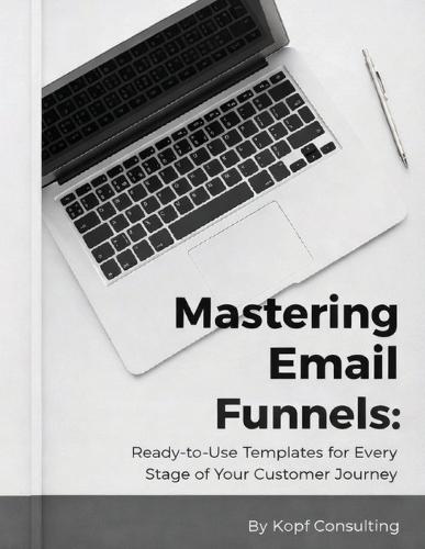 Mastering Your Email Funnels: Ready-to-Use Templates for Every Stage of Your Customer Journey  by Kopf Consulting at Abbey's Bookshop, 