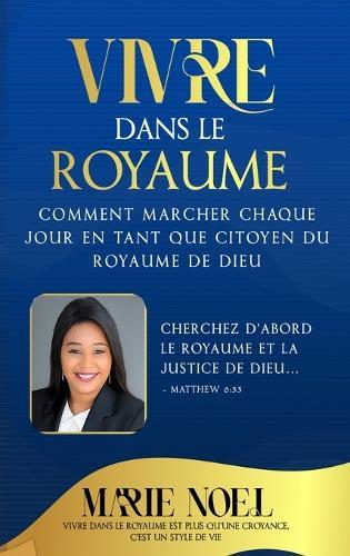 Vivre Dans Le Royaume: Comment marcher chaque jour comme un citoyen du Royaume de Dieu  by Marie Noel Ministries at Abbey's Bookshop, 