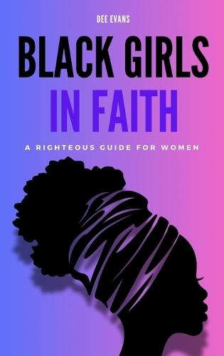 Black Girls in Faith: A Righteous Guide for Women  by Dee Evans at Abbey's Bookshop, 