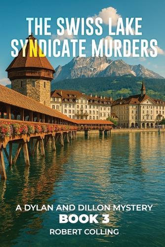 The Swiss Lake Syndicate Murders: A Dylan and Dillon Mystery  by Robert Colling at Abbey's Bookshop, 