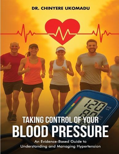 Taking Control of Your Blood Pressure: An Evidence-Based Guide to Understanding and Managing Hypertension  by Dr Chinyere Ukomadu at Abbey's Bookshop, 