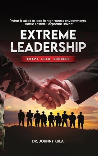 Extreme Leadership: Adapt, Lead, Succeed  by Dr Johnny Kula at Abbey's Bookshop, 