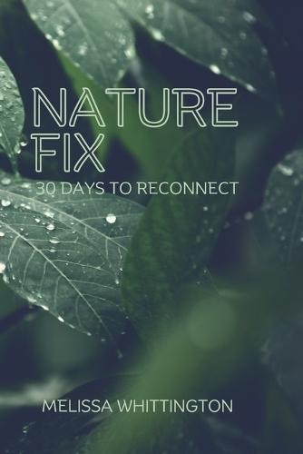 Nature Fix: 30 Days to Reconnect  by Melissa Whittington at Abbey's Bookshop, 