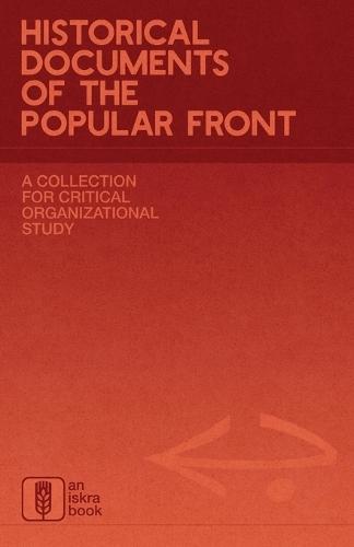 Historical Documents of the Popular Front: A Collection for Critical Organizational Study  by Iskra Books at Abbey's Bookshop, 