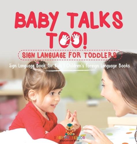 Baby Talks Too! Sign Language for Toddlers - Sign Language Book for Kids Children's Foreign Language Books  by Baby Professor at Abbey's Bookshop, 