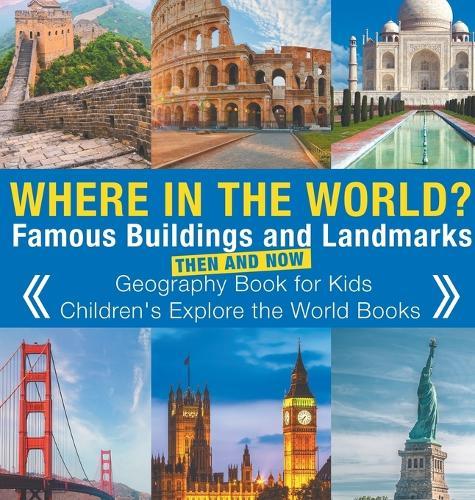 Where in the World? Famous Buildings and Landmarks Then and Now - Geography Book for Kids Children's Explore the World Books  by Baby Professor at Abbey's Bookshop, 