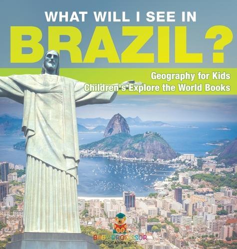 What Will I See In Brazil? Geography for Kids Children's Explore the World Books  by Baby Professor at Abbey's Bookshop, 