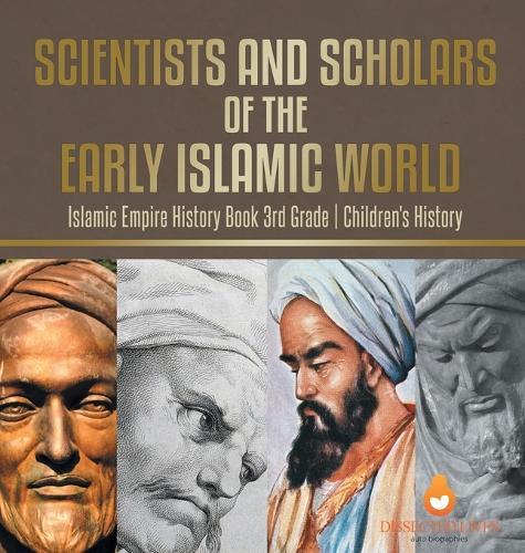 Scientists and Scholars of the Early Islamic World - Islamic Empire History Book 3rd Grade Children's History  by Baby Professor at Abbey's Bookshop, 