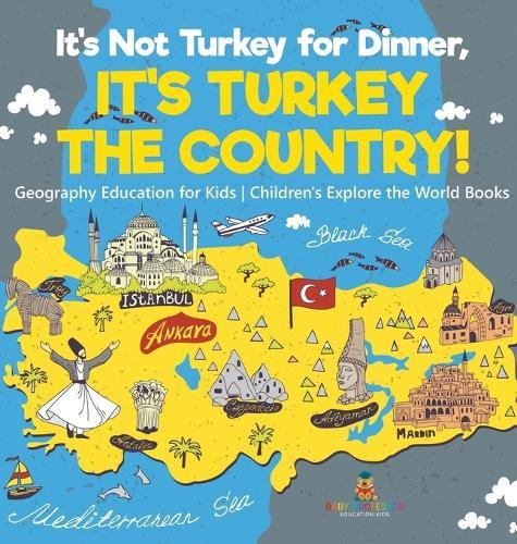 It's Not Turkey for Dinner, It's Turkey the Country! Geography Education for Kids Children's Explore the World Books  by Baby Professor at Abbey's Bookshop, 