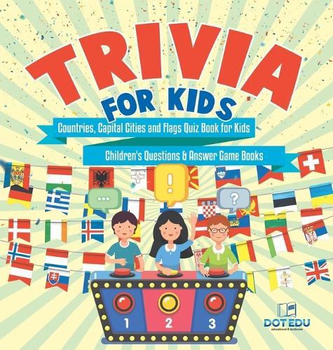Trivia for Kids Countries, Capital Cities and Flags Quiz Book for Kids Children's Questions & Answer Game Books  by Dot Edu at Abbey's Bookshop, 