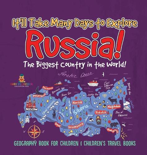 It'll Take Many Days to Explore Russia! The Biggest Country in the World! Geography Book for Children Children's Travel Books  by Baby Professor at Abbey's Bookshop, 