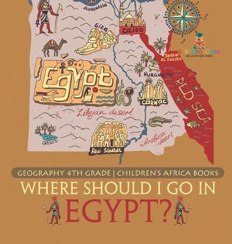 Where Should I Go In Egypt? Geography 4th Grade Children's Africa Books  by Baby Professor at Abbey's Bookshop, 